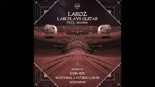 Laroz - Lari Plays Guitar FT. SHASHA (Rabih Rizk Remix)