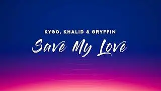 Kygo, Khalid & Gryffin - Save My Love (Lyrics)