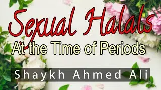 Sexual Halals when my Wife is on her Period? By Shaykh Ahmed Ali - Short Reminder - *NEW*