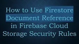 How to Use Firestore Document Reference in Firebase Cloud Storage Security Rules