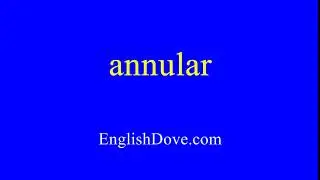 How to pronounce annular in American English.