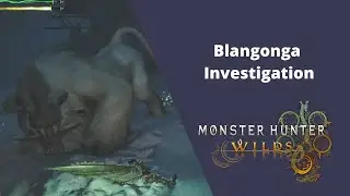 Blangonga Investigation - Monster Hunter Wilds - 100% Walkthrough Playthrough Guide 72