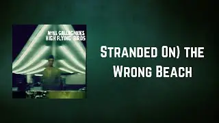 Noel Gallagher's High Flying Birds - Stranded On the Wrong Beach (Lyrics)