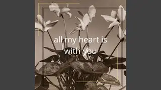 all my heart is with you