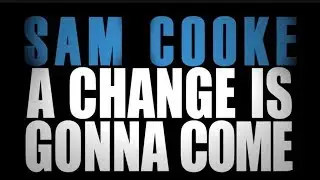 A Change is Gonna Come - Sam Cooke