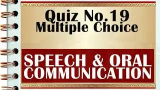 Quiz 19: SPEECH & ORAL COMMUNICATION