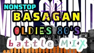 NONSTOP BASAGAN | OLDIES 80'S BATTLE MIX