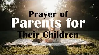 Orthodox Prayer of Parents for Their Children &mdash; Protection, Wisdom & Salvation 🙏
