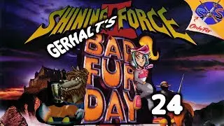 Shining Force 2 - Episode 24 - Gerhalt's Bad Fur Day