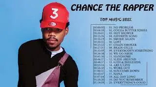 Chance The Rapper Greatest Hits Full Album 2022 - Chance The Rapper Best Songs Playlist 2022