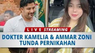 🔴LIVE : Dokter Kamelia & Ammar Zoni Tunda Pernikahan, Padahal Rencananya Bulan Januari Ini