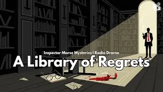 A Library of Regrets | Inspector Morse Mysteries | BBC Radio Drama