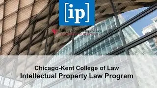 Intellectual Property Law Program: Get to Know Chicago-Kent College of Law