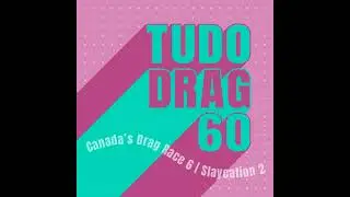 TUDO DRAG 60: Canada's Drag Race 6 ep6 | Slaycation 2 ep5 e ep6