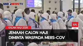 Waspada MERS-CoV, Jemaah Calon Haji Diminta Jaga Kesehatan | Sindo Today | 22/05