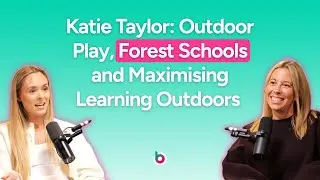 Katie Taylor: Outdoor Play, Forest Schools and Maximising Learning Outdoors