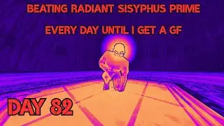 Beating Radiant Sisyphus Prime on brutal difficulty until i get a girlfriend (DAY 82)