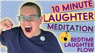 10 Minute Bedtime Laughter Flow: Laughter Meditation / Chill Your Mind / Laughter Yoga Together