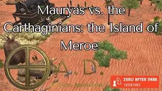 0 A.D. Adventure 6: Mauryas vs. the Carthaginians, the Island of Meroe.