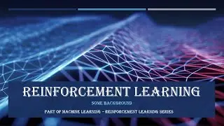 Machine Learning - Reinforcement Learning - Some Background - Devsena Mishra