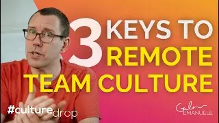 3 Keys to Remote Team Culture | #culturedrop | Galen Emanuele