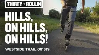Hills, on hills, on hills! | Westside Trail 081319 | Big Wheel Inline Skating