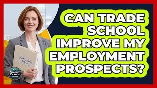 Can Trade School Improve My Employment Prospects?