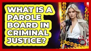 What Is A Parole Board In Criminal Justice? - True Crime Lovers