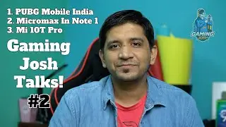 Gaming Josh Talks #2 - PUBG Mobile India Launch, Micromax In Note 1 Gaming | Xiaomi Mi 10T Pro