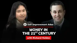 Richard Holden: Money in the 21st Century | Self-Improvement Atlas #63