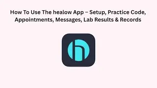 How To Use The healow App &ndash; Setup, Practice Code, Appointments, Messages, Lab Results & Records