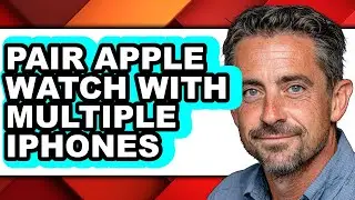 How to Pair Apple Watch with Multiple Iphones (full Guide)