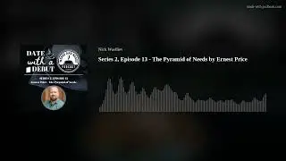 Series 2, Episode 13 - The Pyramid of Needs by Ernest Price