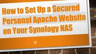 How to Set Up a Secured Personal Apache Website on Your Synology NAS