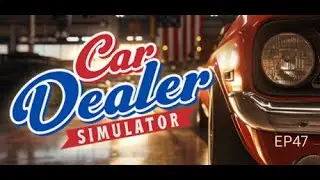 Lets Play Car Dealer Simulator EP 47