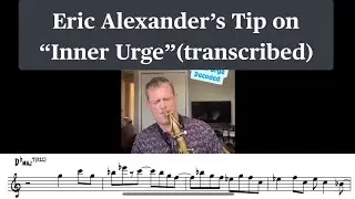 [Transcribed] Eric Alexander&rsquo;s Jazz Improvisation Tip on &ldquo;Inner Urge&rdquo;