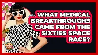 What Medical Breakthroughs Came From The Sixties Space Race? - I'm a 60s Baby