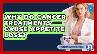 Why Do Cancer Treatments Cause Appetite Loss? - Reproductive Cancer Relief Guide