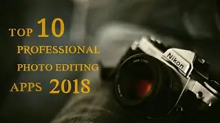 Top 10 professional photo editing apps 2018