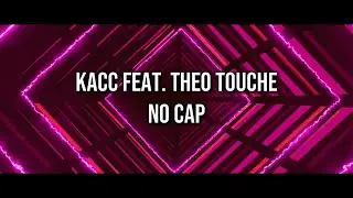 KacC - No Cap (with Theo-Touch&eacute;) [Official Lyric Video]