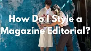 How Do I..? | Style a Magazine Editorial