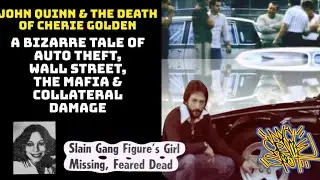 John Quinn & the Death of Cherie Golden. Auto Theft, Wall Street,The Mob & Collateral Damage.
