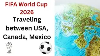 FIFA World Cup 2026 Traveling Between USA, Canada & Mexico Planning Guide | entry things to know