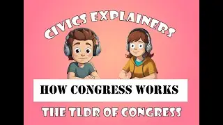 Civics Explainers: How Congress Works - 119th Congress 2025