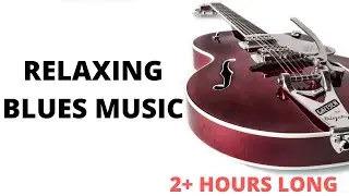 Relaxing Blues Guitar Music Chilled Chillout 2 hours long