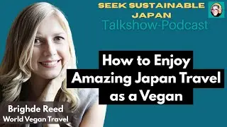 How to Enjoy Amazing Japan Travel as a Vegan | World Vegan Travel co-founder Brighde Reed