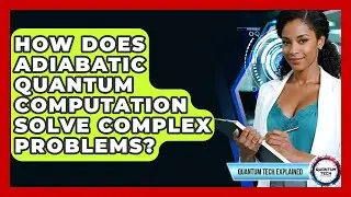 How Does Adiabatic Quantum Computation Solve Complex Problems? - Quantum Tech Explained