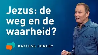 JEZUS: de weg, de waarheid en het leven &ndash; Preek door BAYLESS CONLEY ✝️