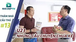[P2] Thăm nhà Lê Huy Khoa – U23 Những câu chuyện chưa kể | Thăm Nhà Cầu Thủ 13