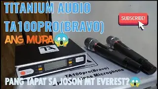 TITANIUM AUDIO TA100PRO BRAVO😱| PANG TAPAT SA JOSON MT. EVEREST!!!😱😱😱| MICROPHONE NA MURA😁